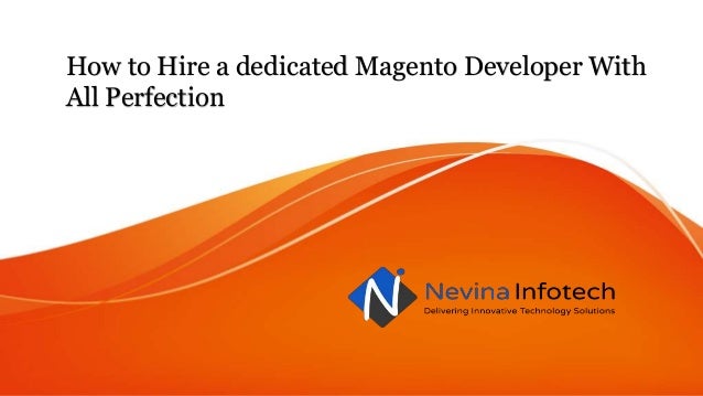 How to Hire a dedicated Magento Developer With
All Perfection
 
