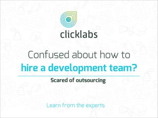 Confused about how to
hire a development team?
Scared of outsourcing

Learn from the experts

 