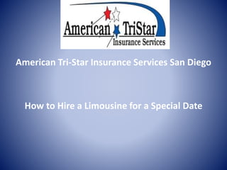 American Tri-Star Insurance Services San Diego
How to Hire a Limousine for a Special Date
 