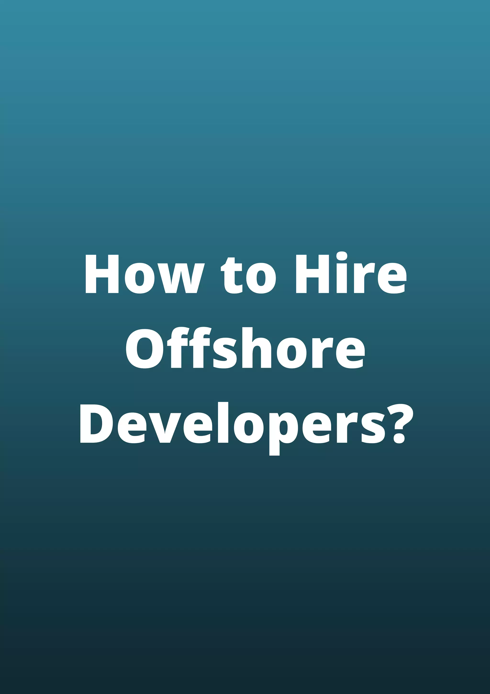 How to Hire
Offshore
Developers?
 
