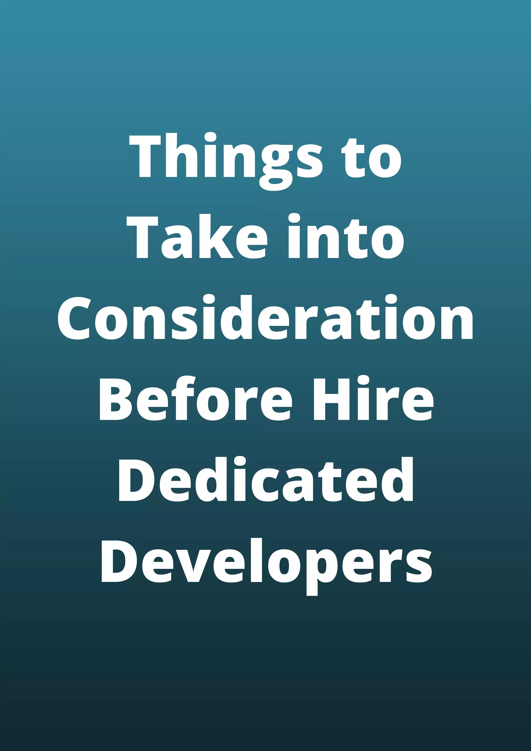 Things to
Take into
Consideration
Before Hire
Dedicated
Developers
 