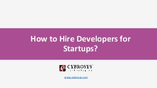 How to Hire Developers for
Startups?
www.cybrosys.com
 