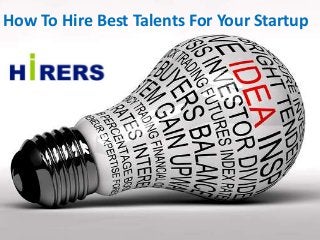 How To Hire Best Talents For Your Startup
 