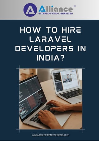 How To Hire
Laravel
Developers In
India?
www.allianceinternational.co.in
 