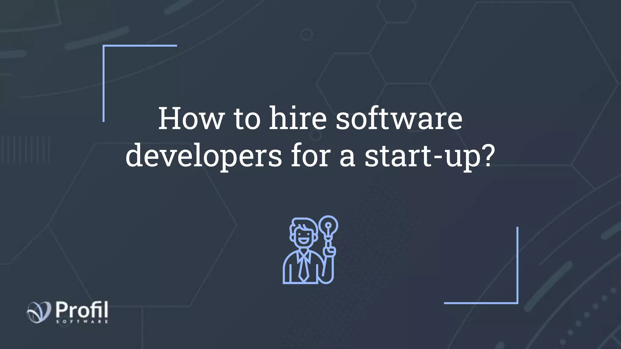 How to hire software
developers for a start-up?
 