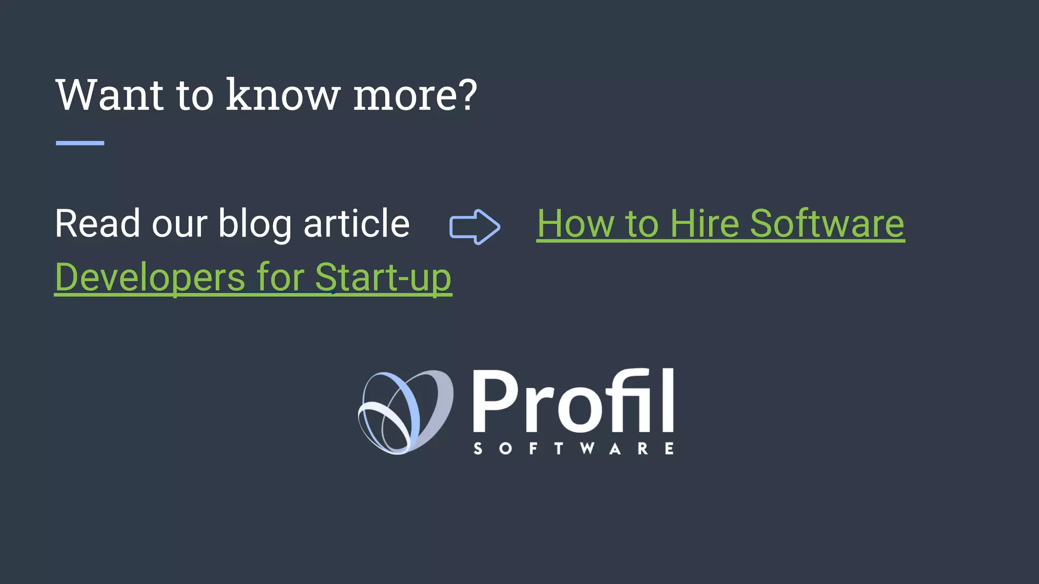 Want to know more?
Read our blog article How to Hire Software
Developers for Start-up
 