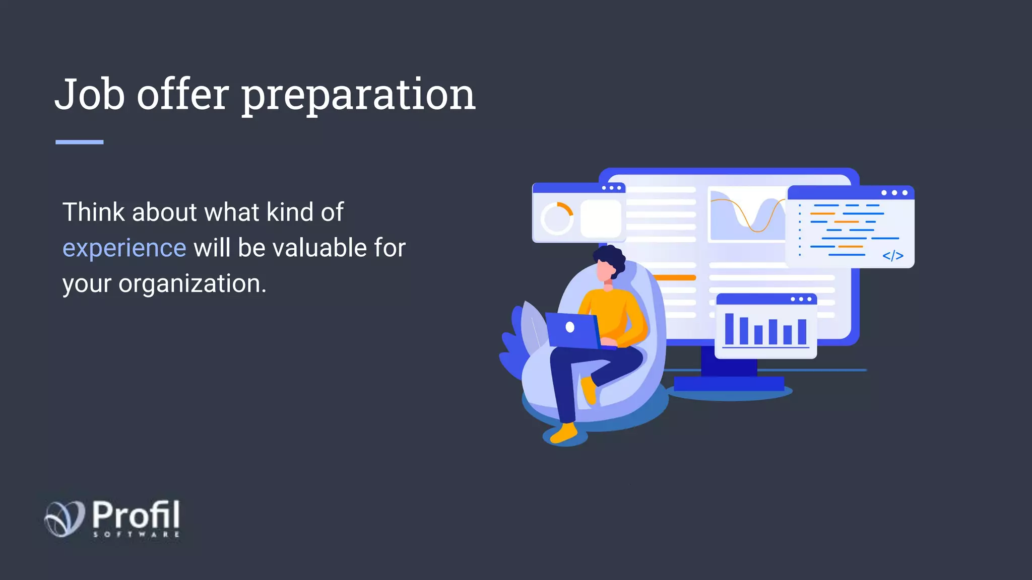 Job offer preparation
Think about what kind of
experience will be valuable for
your organization.
 