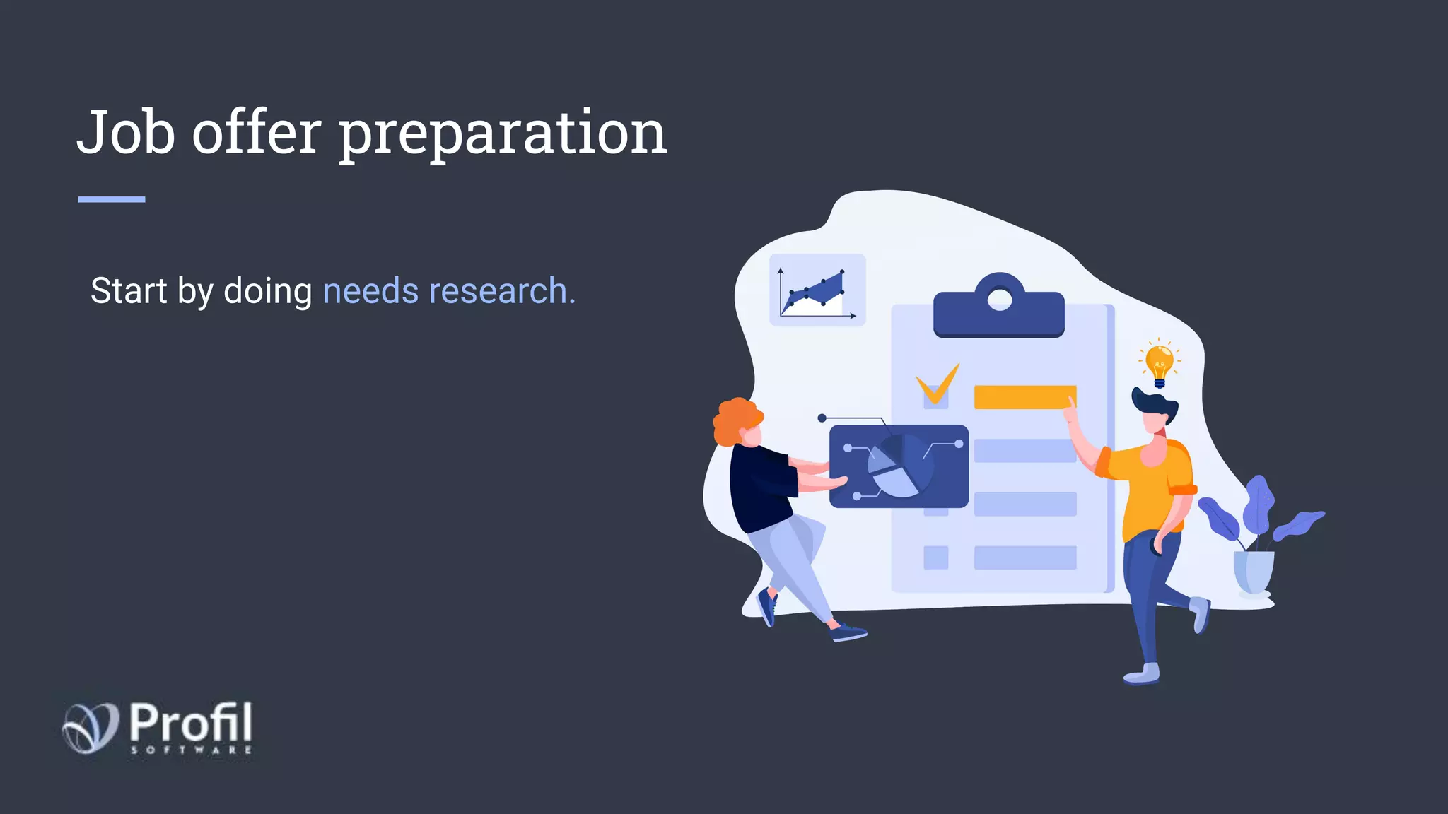 Job offer preparation
Start by doing needs research.
 