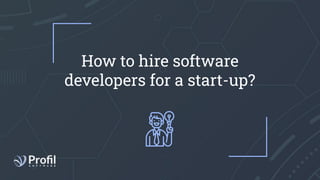 How to hire software
developers for a start-up?
 