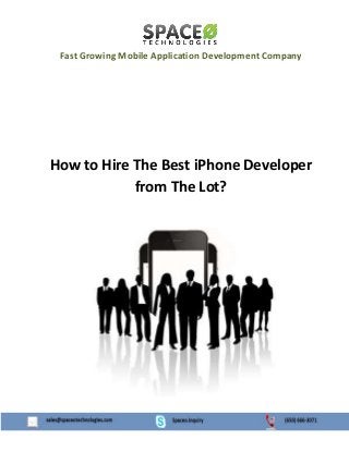 Fast Growing Mobile Application Development Company

How to Hire The Best iPhone Developer
from The Lot?

 