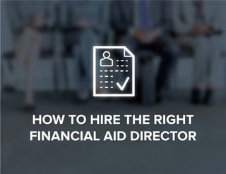 1 
HOW TO HIRE THE RIGHT 
FINANCIAL AID DIRECTOR 
 