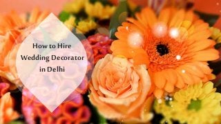 How to Hire
Wedding Decorator
in Delhi
 