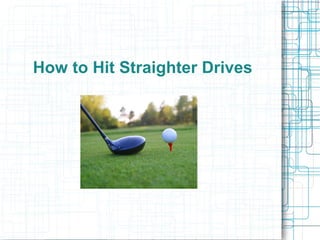 How to Hit Straighter Drives
 