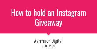 How to hold an Instagram
Giveaway
Aarrrmor Digital
10.06.2019
 