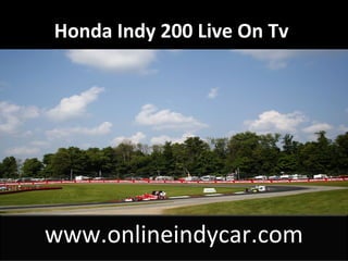 Honda Indy 200 Live On Tv
www.onlineindycar.com
 