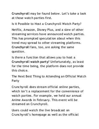 Crunchyroll may be found below. Let’s take a look
at those watch parties first.
Is it Possible to Host a Crunchyroll Watch...