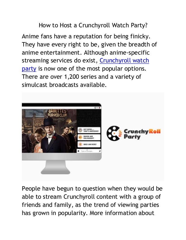 How to Host a Crunchyroll Watch Party?
Anime fans have a reputation for being finicky.
They have every right to be, given the breadth of
anime entertainment. Although anime-specific
streaming services do exist, Crunchyroll watch
party is now one of the most popular options.
There are over 1,200 series and a variety of
simulcast broadcasts available.
People have begun to question when they would be
able to stream Crunchyroll content with a group of
friends and family, as the trend of viewing parties
has grown in popularity. More information about
 