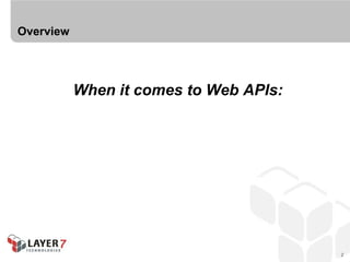 Overview




           When it comes to Web APIs:
     good design gets them in the door,
       good management keeps them
              coming back for more.



                                          2
 