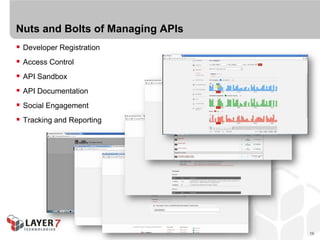 Nuts and Bolts of Managing APIs
 Developer Registration
 Access Control
 API Sandbox
 API Documentation
 Social Engagement
 Tracking and Reporting




                                  16
 