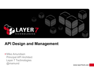 API Design and Management

 Mike Amundsen
  Principal API Architect
  Layer 7 Technologies
  @mamund
                            18
 