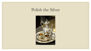 Polish the Silver
 