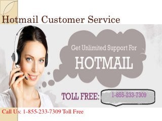 Hotmail Customer Service
Call Us: 1-855-233-7309 Toll Free
 