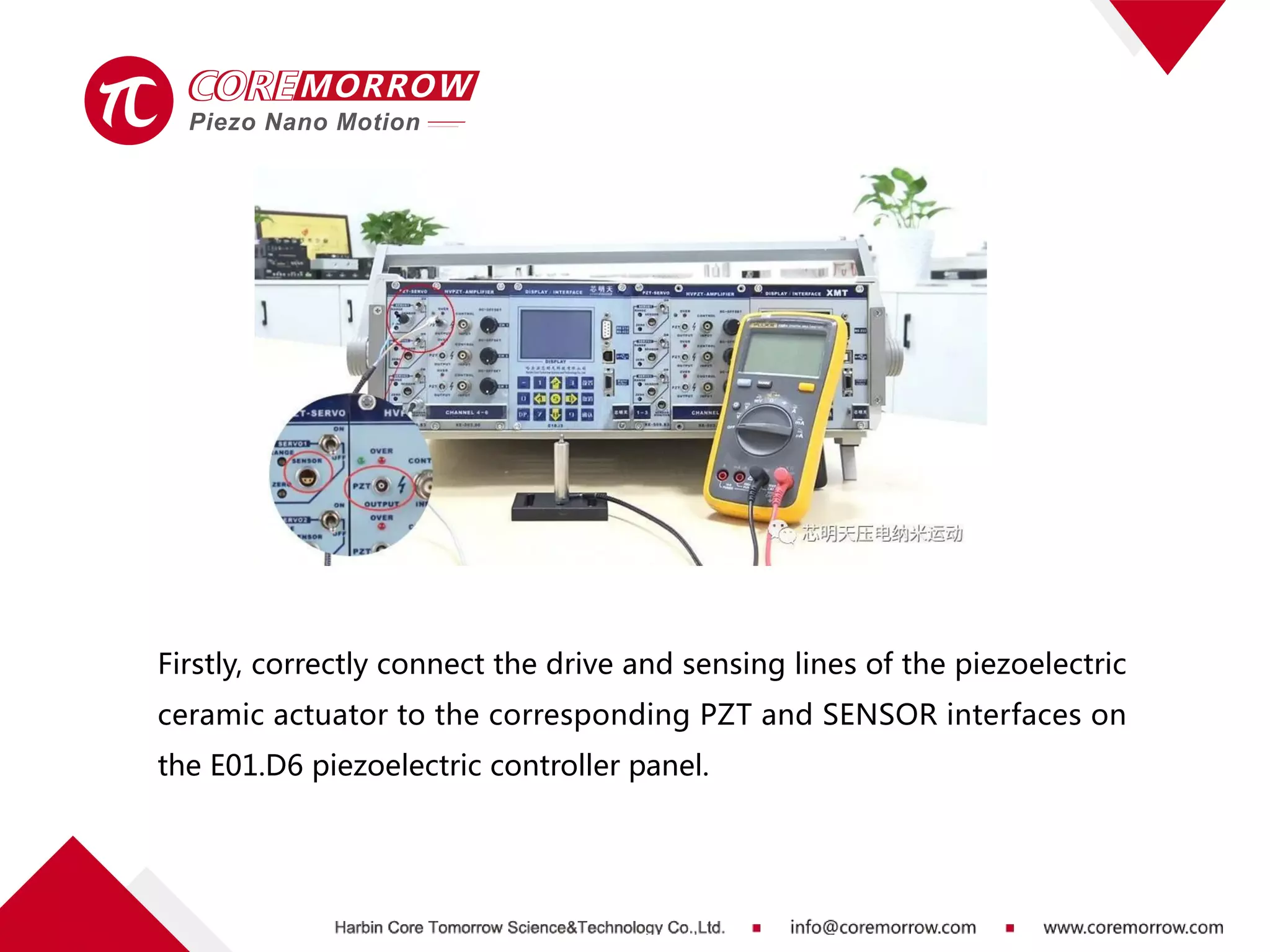 Firstly, correctly connect the drive and sensing lines of the piezoelectric
ceramic actuator to the corresponding PZT and SENSOR interfaces on
the E01.D6 piezoelectric controller panel.
 