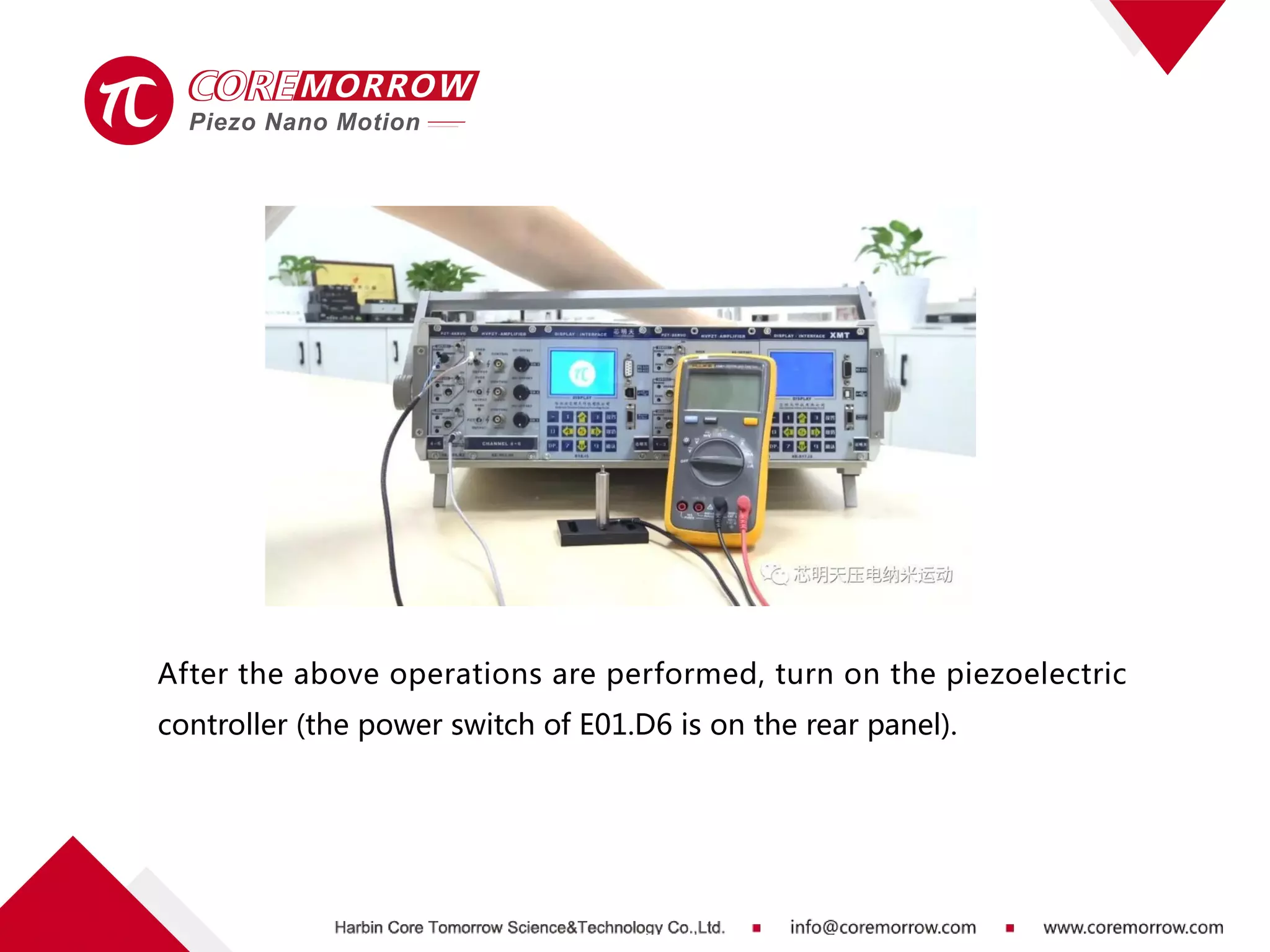 After the above operations are performed, turn on the piezoelectric
controller (the power switch of E01.D6 is on the rear panel).
 