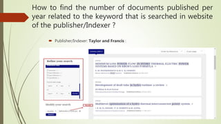 How to find the number of documents published per
year related to the keyword that is searched in website
of the publisher/Indexer ?
 Publisher/Indexer: Taylor and Francis :
 