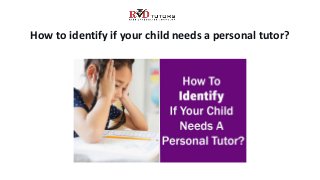How to identify if your child needs a personal tutor?
 