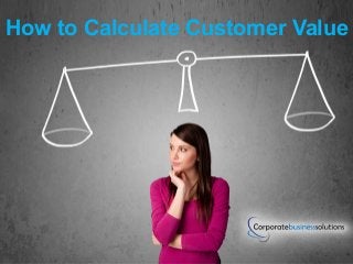 How to Calculate Customer Value
 
