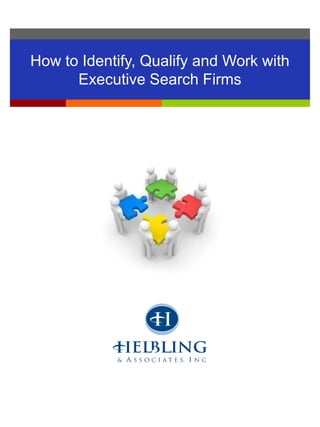How to Identify, Qualify, and Work
with Executive Search Firms
 