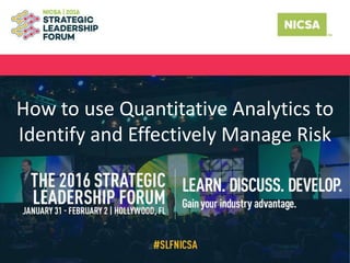 How to use Quantitative Analytics to
Identify and Effectively Manage Risk
 