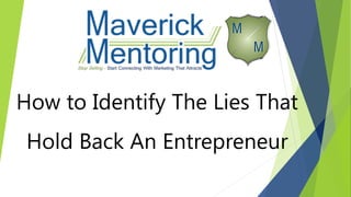 How to Identify The Lies That
Hold Back An Entrepreneur
 