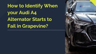 How to Identify When
your Audi A4
Alternator Starts to
Fail in Grapevine?
 