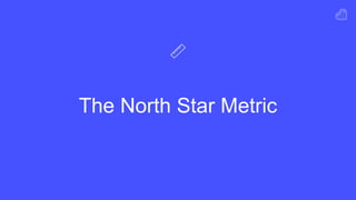 The North Star Metric
 