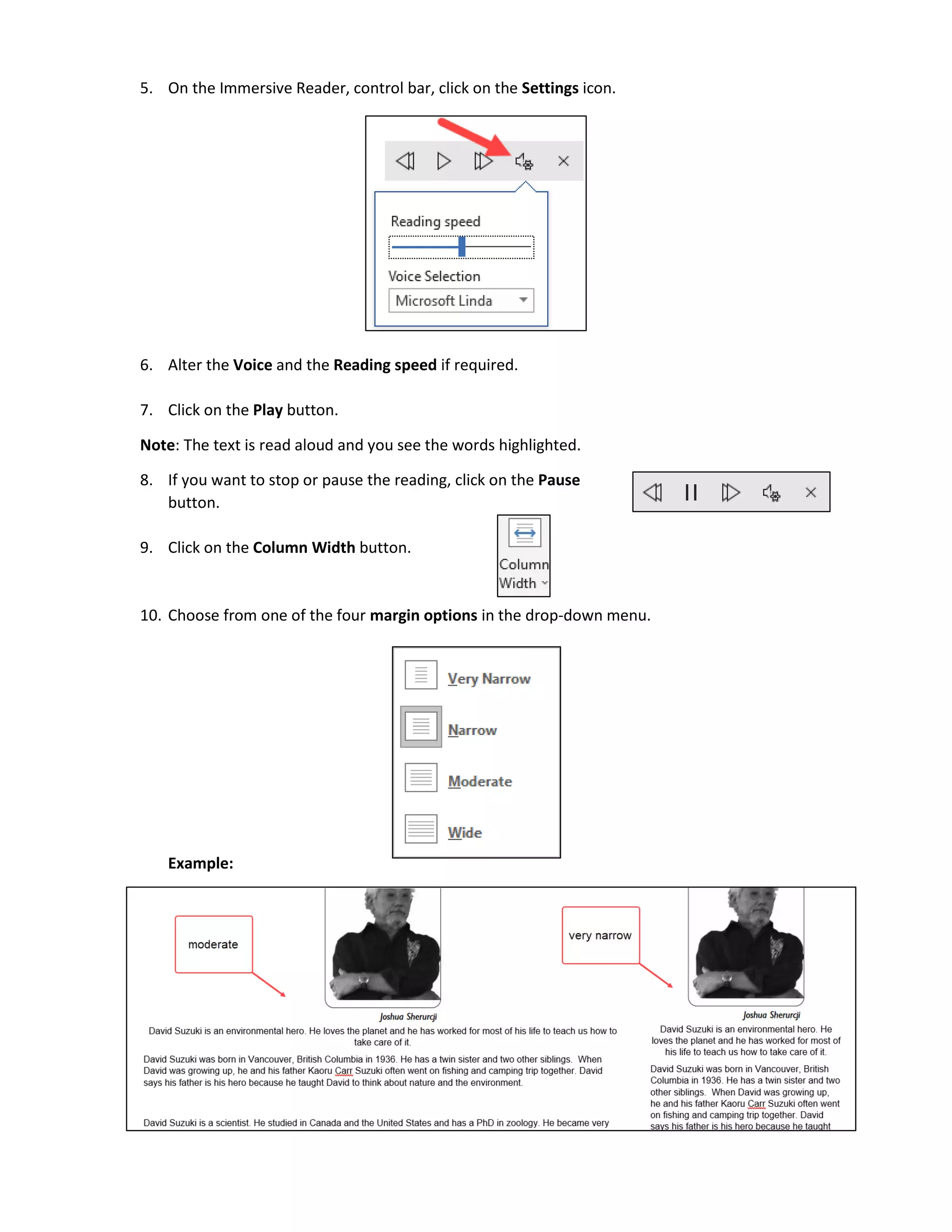 5. On the Immersive Reader, control bar, click on the Settings icon.
6. Alter the Voice and the Reading speed if required.
7. Click on the Play button.
Note: The text is read aloud and you see the words highlighted.
8. If you want to stop or pause the reading, click on the Pause
button.
9. Click on the Column Width button.
10. Choose from one of the four margin options in the drop-down menu.
Example:
 