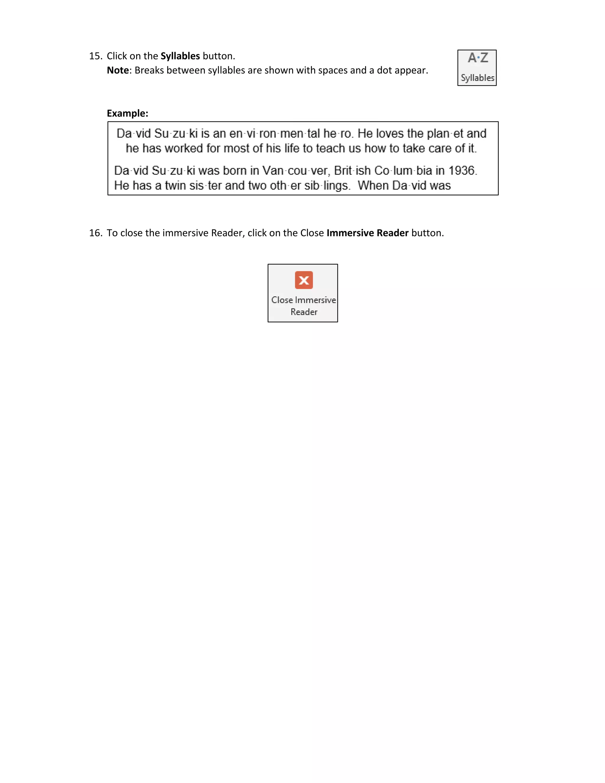 15. Click on the Syllables button.
Note: Breaks between syllables are shown with spaces and a dot appear.
Example:
16. To close the immersive Reader, click on the Close Immersive Reader button.
 