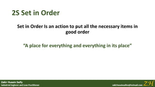 2S Set in Order
Set in Order Is an action to put all the necessary items in
good order
“A place for everything and everything in its place”
 