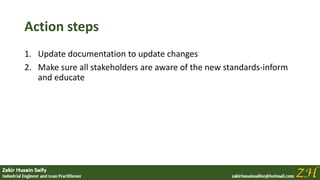 Action steps
1. Update documentation to update changes
2. Make sure all stakeholders are aware of the new standards-inform
and educate
 