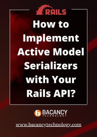 How to
Implement
Active Model
Serializers
with Your
Rails API?
www.bacancytechnology.com
 