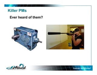 Killer PMs
Ever heard of them?
Copyright 2010Copyright 2010 GPGPAlliedAllied©©
 