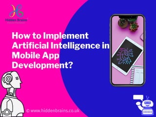 How to Implement
Artificial Intelligence in
Mobile App
Development?
 