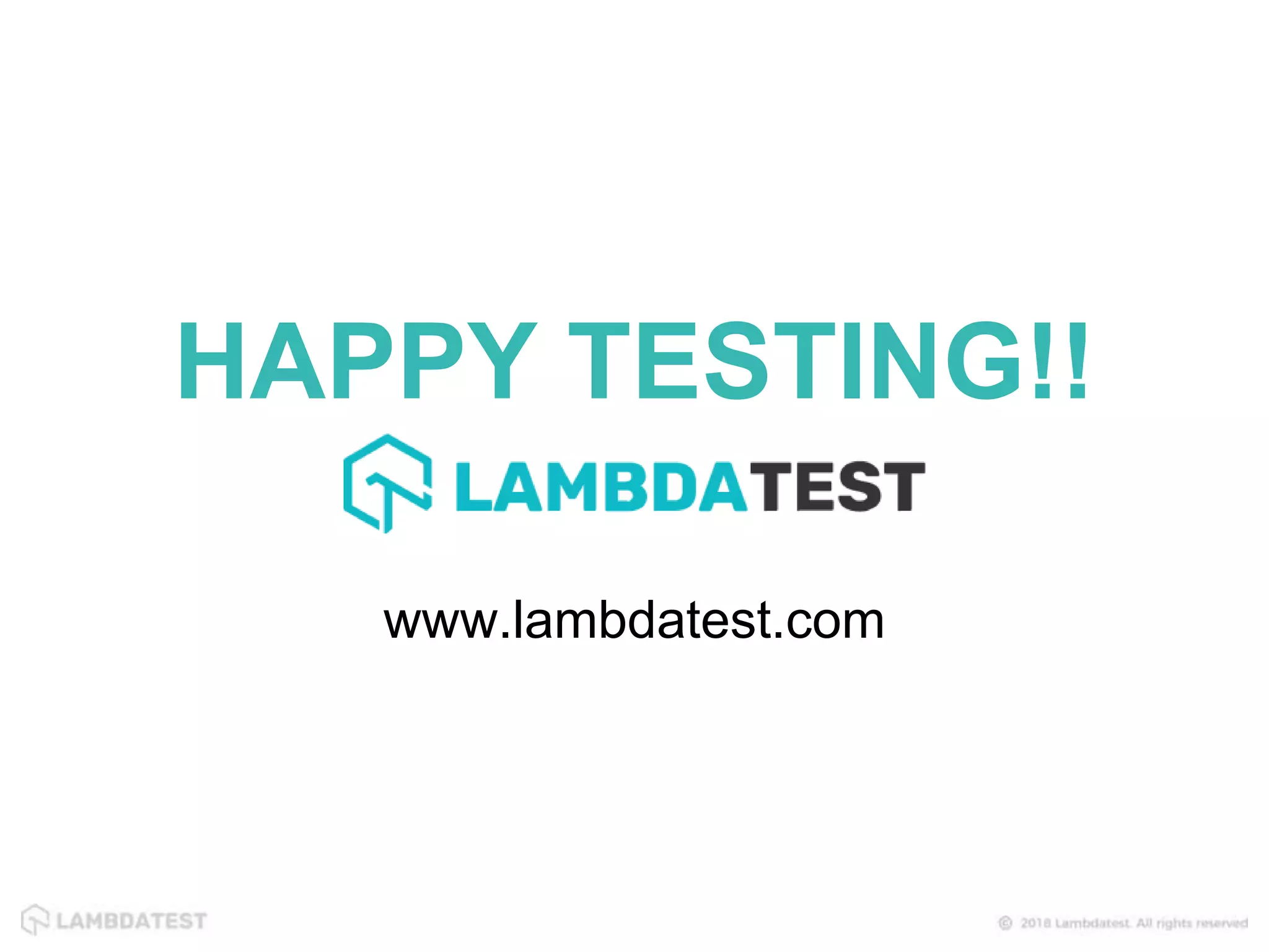 HAPPY TESTING!! www.lambdatest.com 