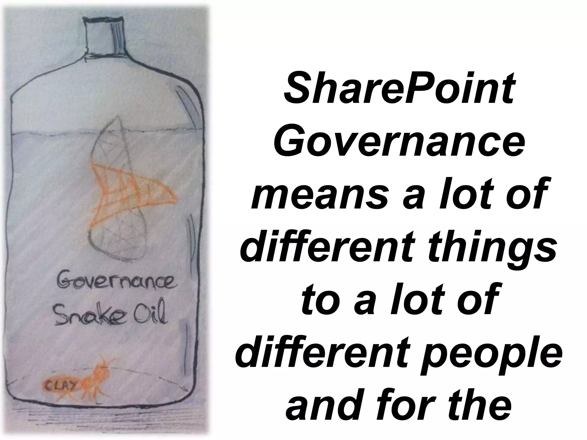 SharePoint
  Governance
 means a lot of
different things
    to a lot of
different people
   and for the
 