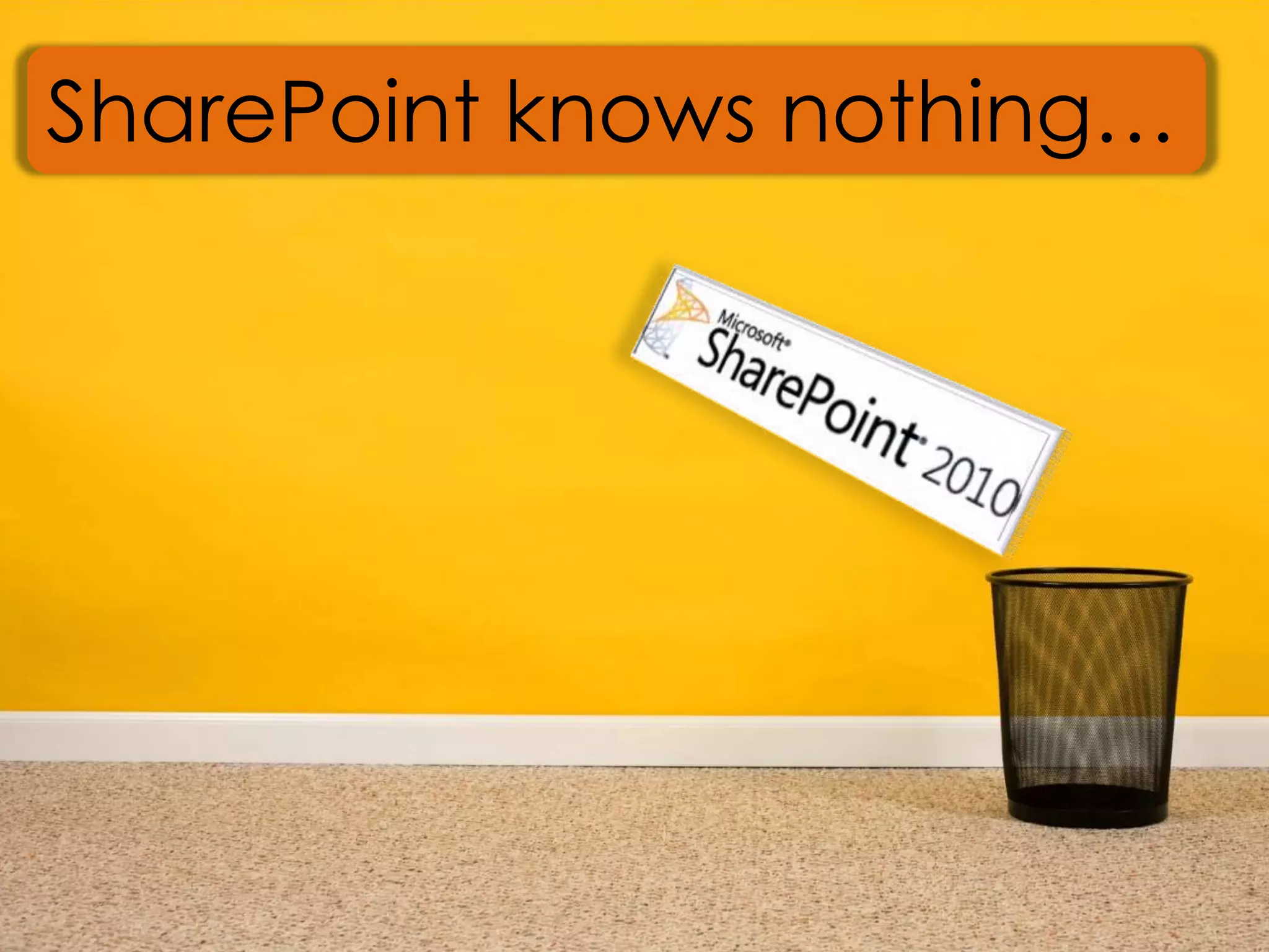 SharePoint knows nothing…
 