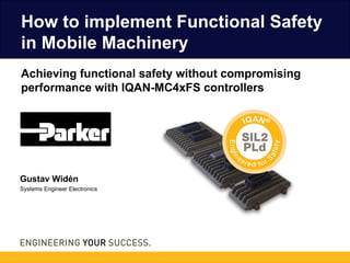 Achieving functional safety without compromising
performance with IQAN-MC4xFS controllers
How to implement Functional Safety
in Mobile Machinery
Gustav Widén
Systems Engineer Electronics
 