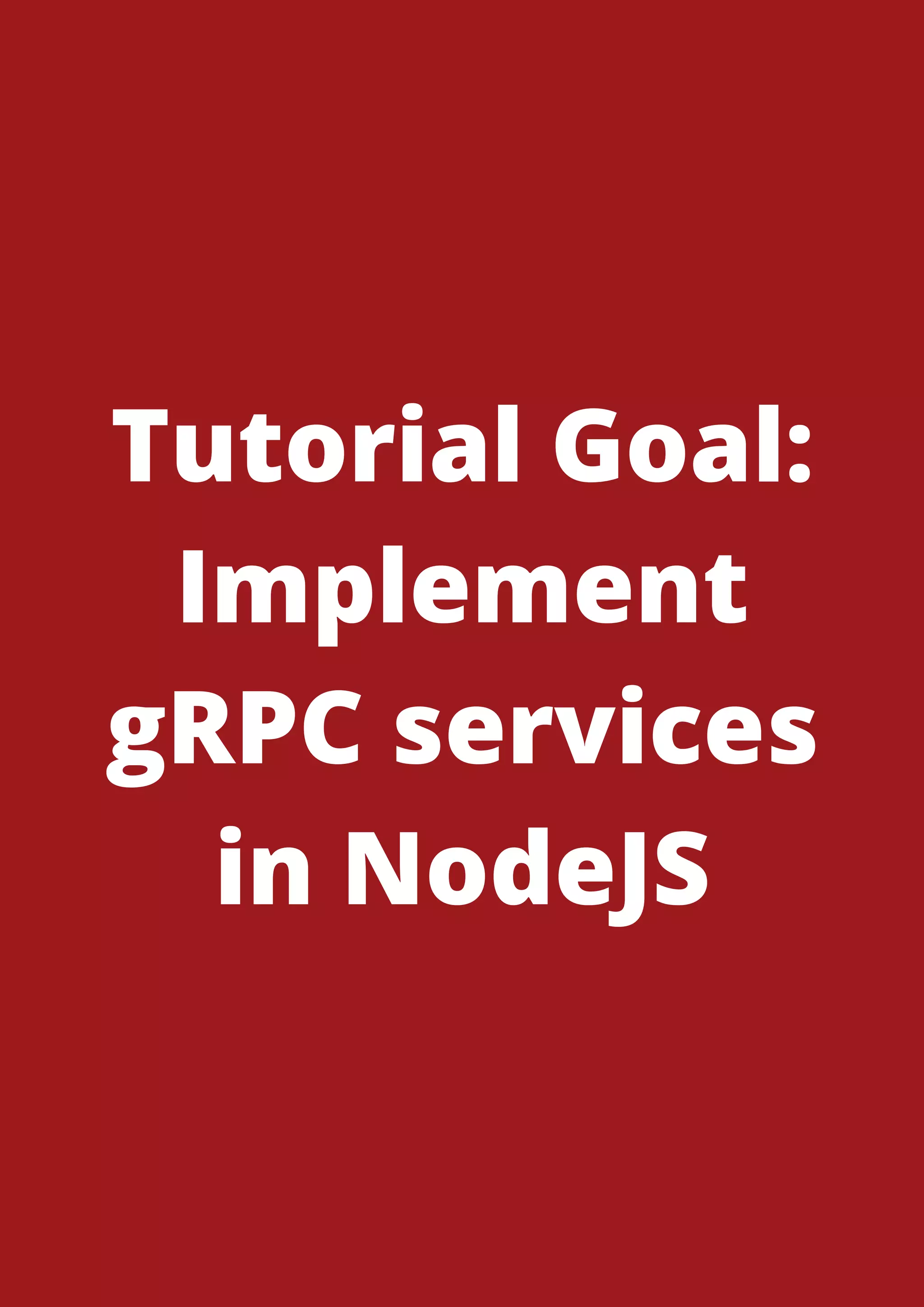 Tutorial Goal: Implement gRPC services in NodeJS 