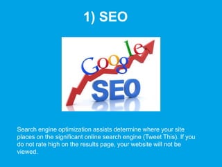 1) SEO
Search engine optimization assists determine where your site
places on the significant online search engine (Tweet This). If you
do not rate high on the results page, your website will not be
viewed.
 