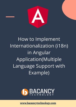 How to Implement
Internationalization (i18n)
in Angular
Application(Multiple
Language Support with
Example)
www.bacancytechnology.com
 